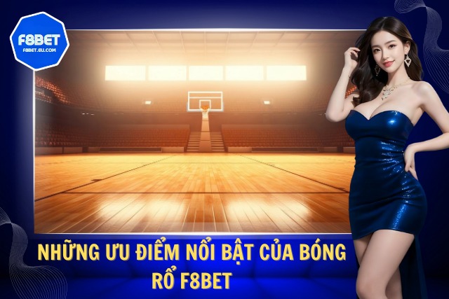 Bóng Rổ F8Bet – Cá Cược Bóng Rổ Online Uy Tín Và Hấp Dẫn Tại F8Bet Ưu điểm nổi trội chỉ có tại F8Bet