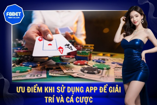 Cách Tải App F8Bet Nhanh Gọn, Giải Trí Cá Cược Mọi Lúc Ưu điểm khi sử dụng App giải trí và cá cược