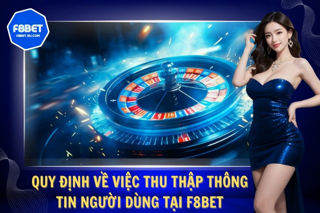 Chính Sách Bảo Mật Xanh Chín Và An Toàn Tuyệt Đối Từ F8Bet Quy định bảo mật và việc thu thập dữ liệu cá nhân