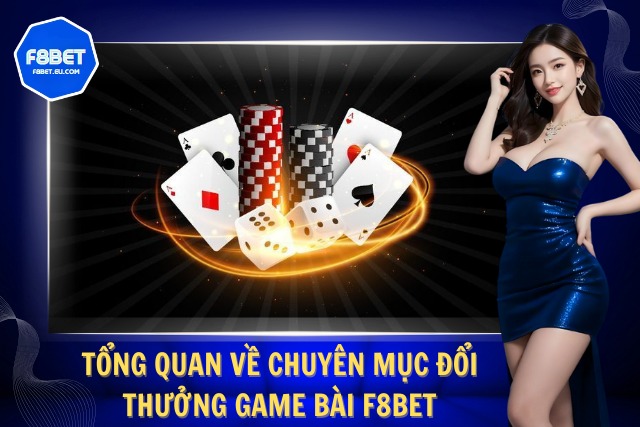 Tìm hiểu về chuyên mục game bài cực chất tại F8Bet