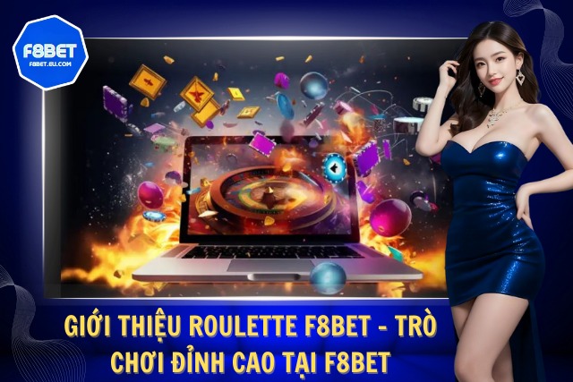 Roulette F8Bet – Đỉnh Cao Cá Cược Huyền Thoại Tại F8Bet Hiểu rõ roulette nâng tầm chiến thắng